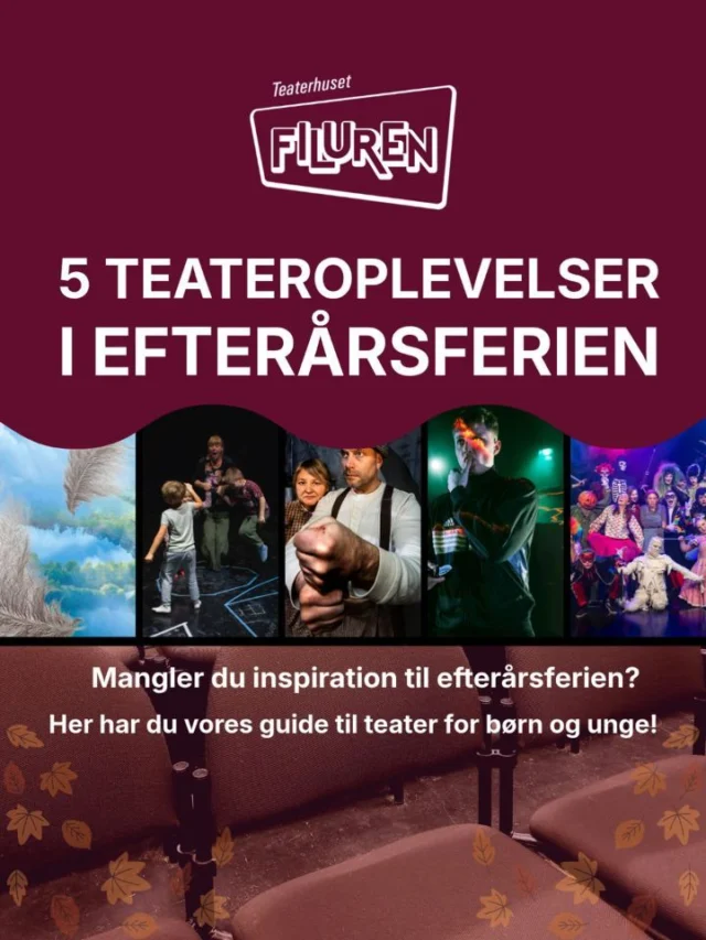 Hvad skal du se i efterårsferien? 🎭 🍂

Spilletider og billetter til forestillingerne i Filurens sal kan ses på filuren.dk